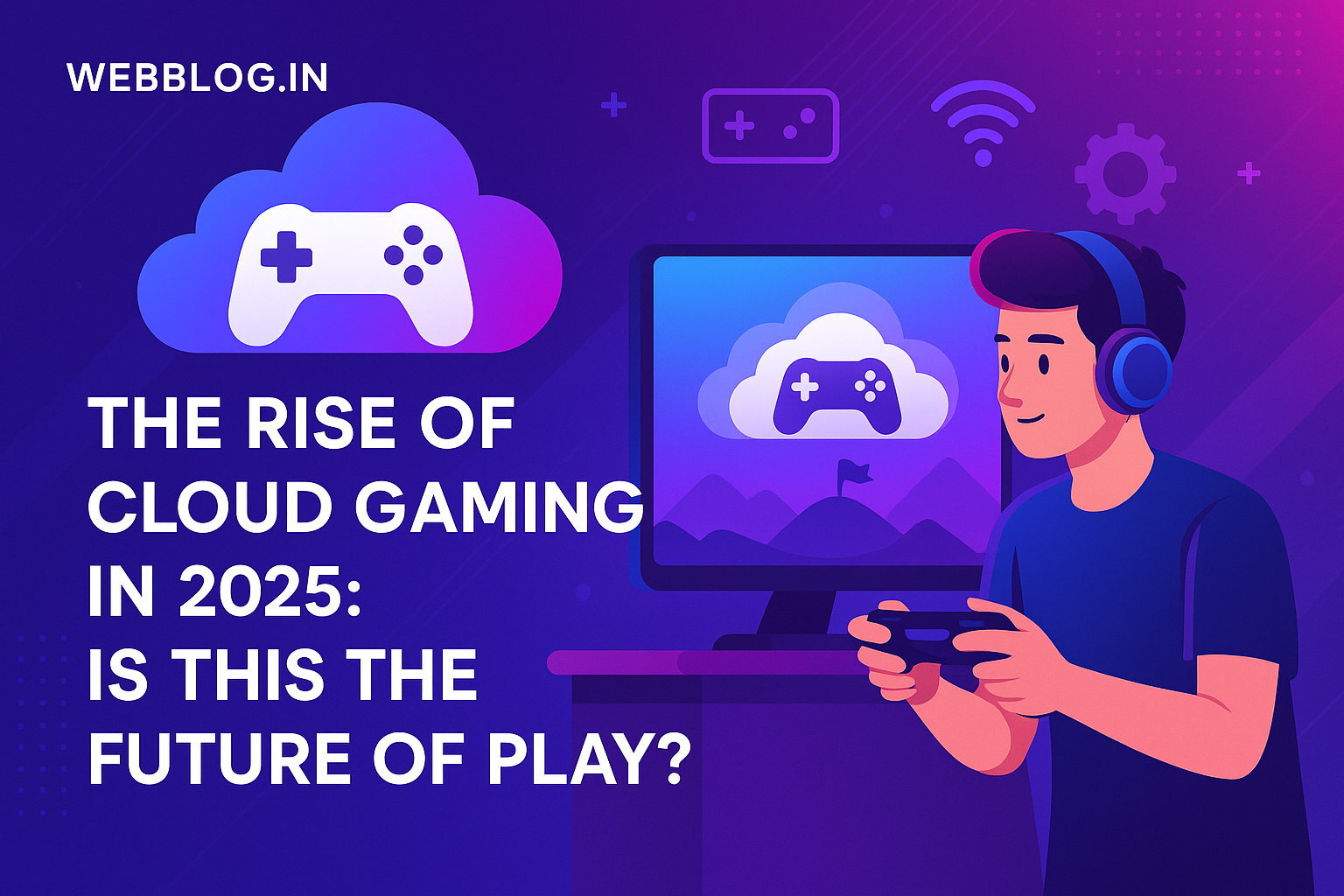 🎮 The Rise of Cloud Gaming in 2025: Is This the Future of Play?